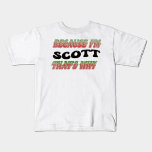 BECAUSE I AM SCOTT - THAT'S WHY Kids T-Shirt